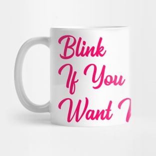 Blink if you want me Mug